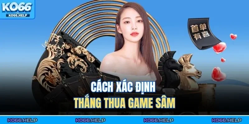 Sâm Lốc Online – Đánh Bài Chiến Thuật, Thắng Cực Nhanh 2 Cách xác định thắng thua game sâm