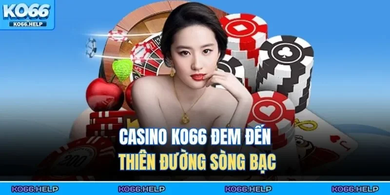 Casino KO66 1 Casino KO66 đem đến thiên đường sòng bạc