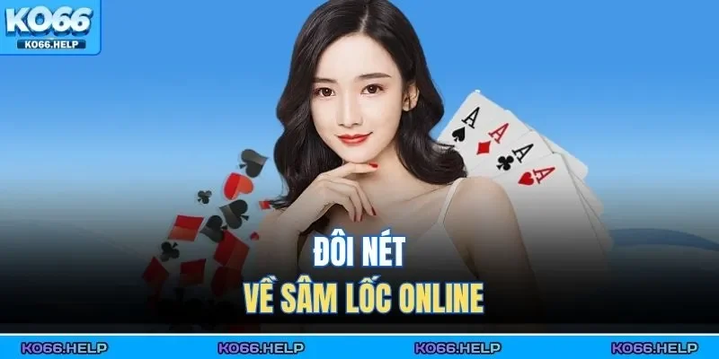Sâm Lốc Online – Đánh Bài Chiến Thuật, Thắng Cực Nhanh 1 Đôi nét về sâm lốc online