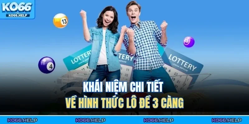 Lô Đề 3 Càng – Dự Đoán Chuẩn Nhân Ba Tiền Thưởng 2026 1 Khái niệm chi tiết về hình thức lô đề 3 càng