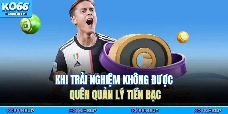 Thể Thao KO66 4 Khi trải nghiệm không được quên quản lý tiền bạc