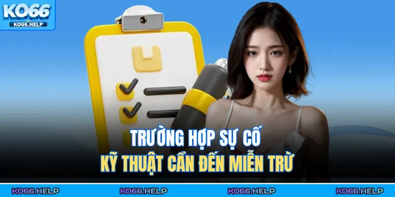 Miễn Trừ Trách Nhiệm 2 Trường hợp sự cố kỹ thuật cần đến miễn trừ