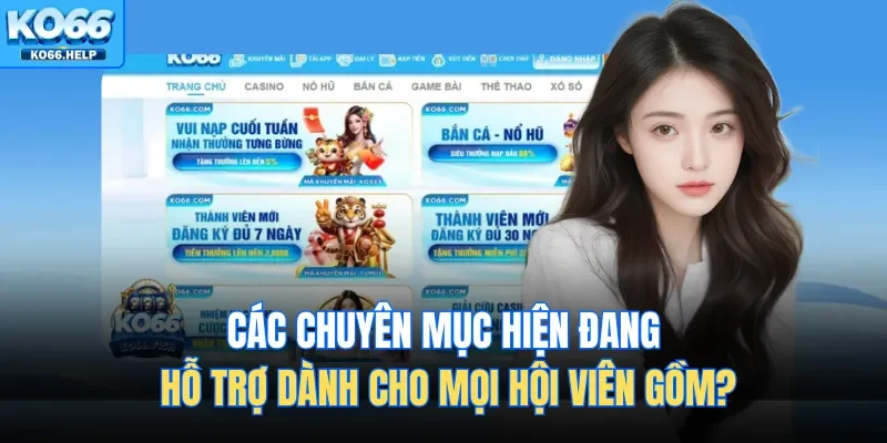 Trang Chủ 46 Các chuyên mục hiện đang hỗ trợ dành cho mọi hội viên gồm?