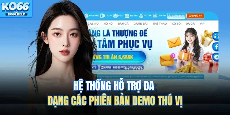Trang Chủ 49 Hệ thống hỗ trợ đa dạng các phiên bản demo thú vị