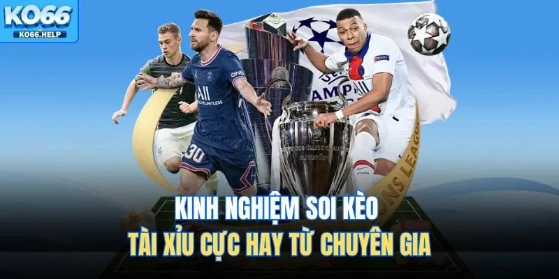 Kèo Tài Xỉu Bóng Đá | Bí Quyết Đọc Kèo Luôn Thắng Tại Ko66 2 Kinh nghiệm soi kèo tài xỉu cực hay từ chuyên gia