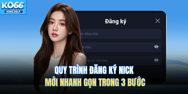 Trang Chủ 47 Quy trình đăng ký nick mới nhanh gọn trong 3 bước